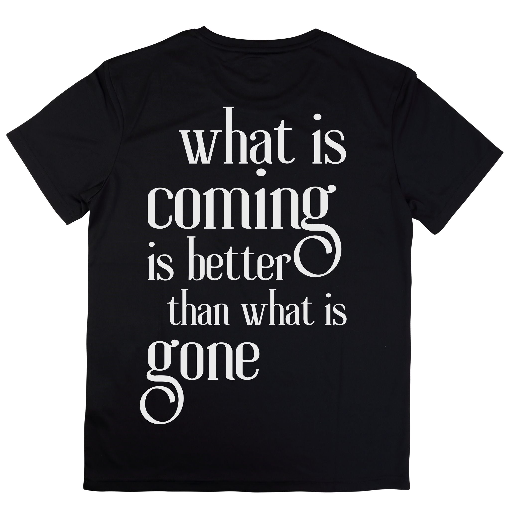 what is coming is better than what is gone T-shirt