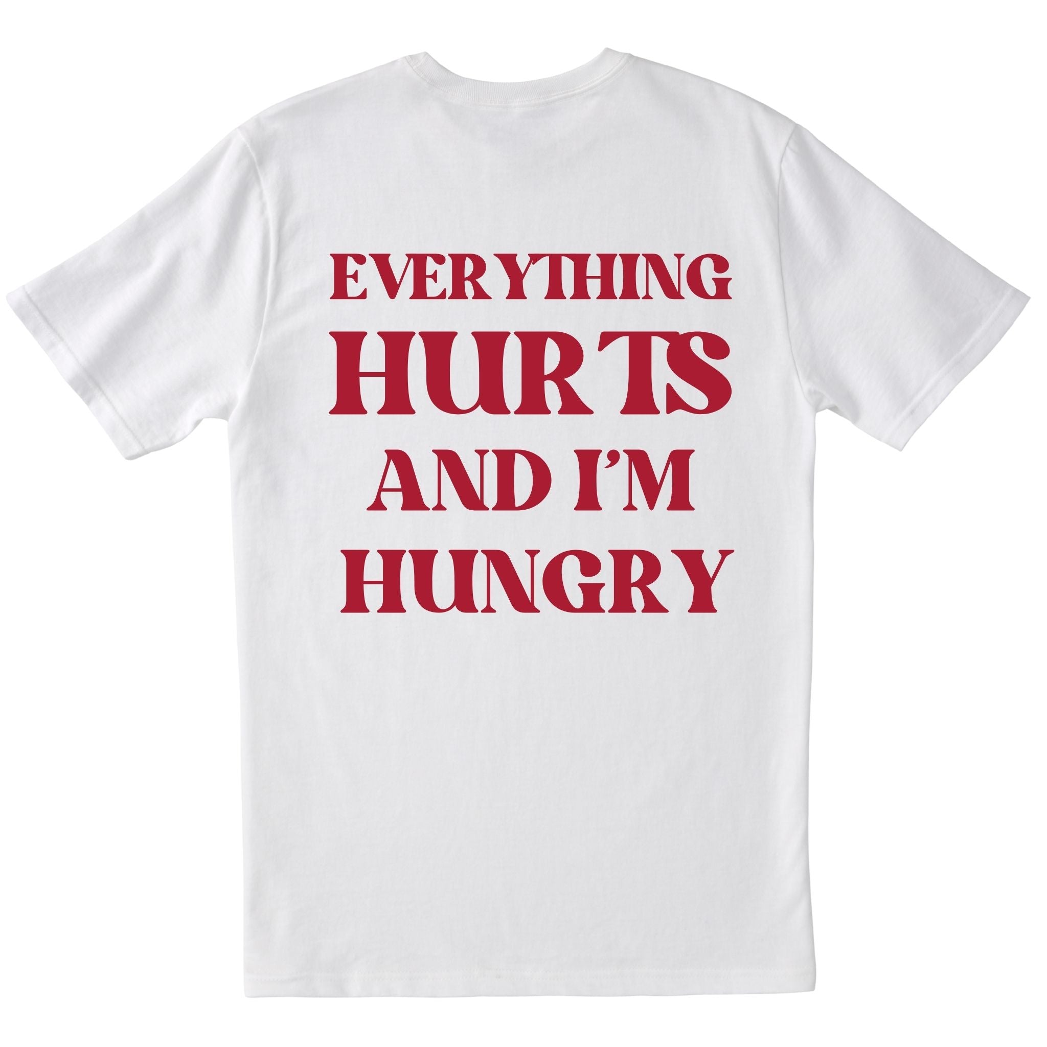 Everything Hurts And I am Hungry T-shirt