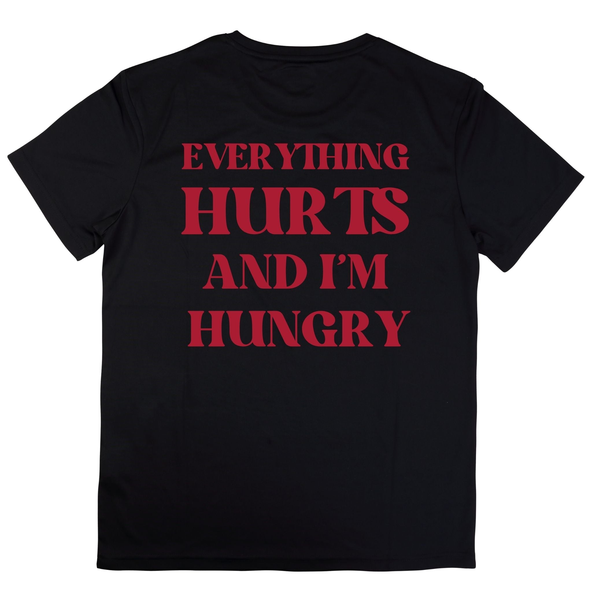 Everything Hurts And I am Hungry T-shirt