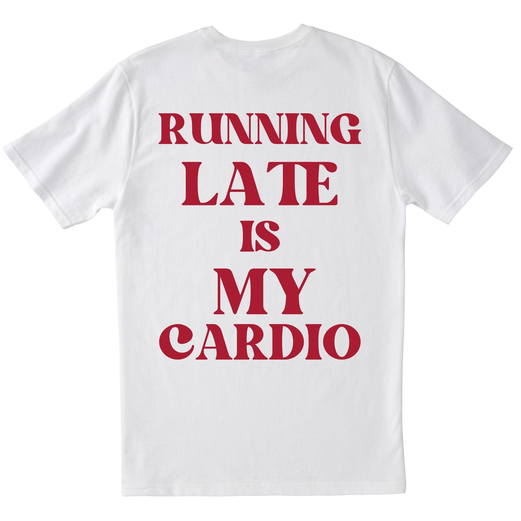 Running Late Is My Cardio T-shirt