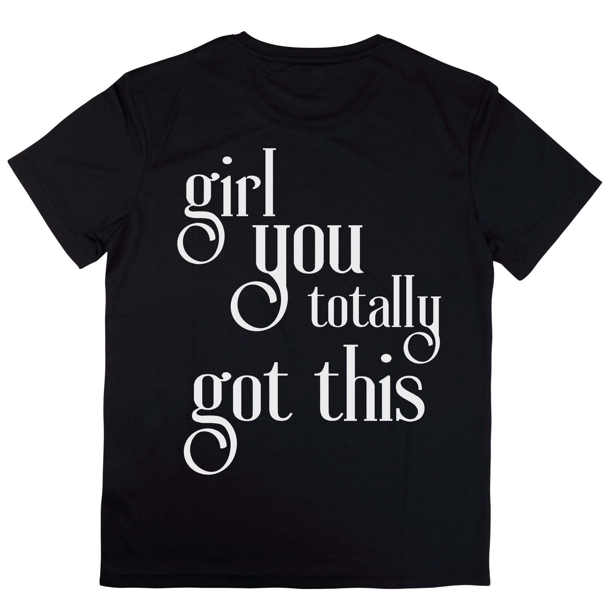 girl you totally got this T-shirt