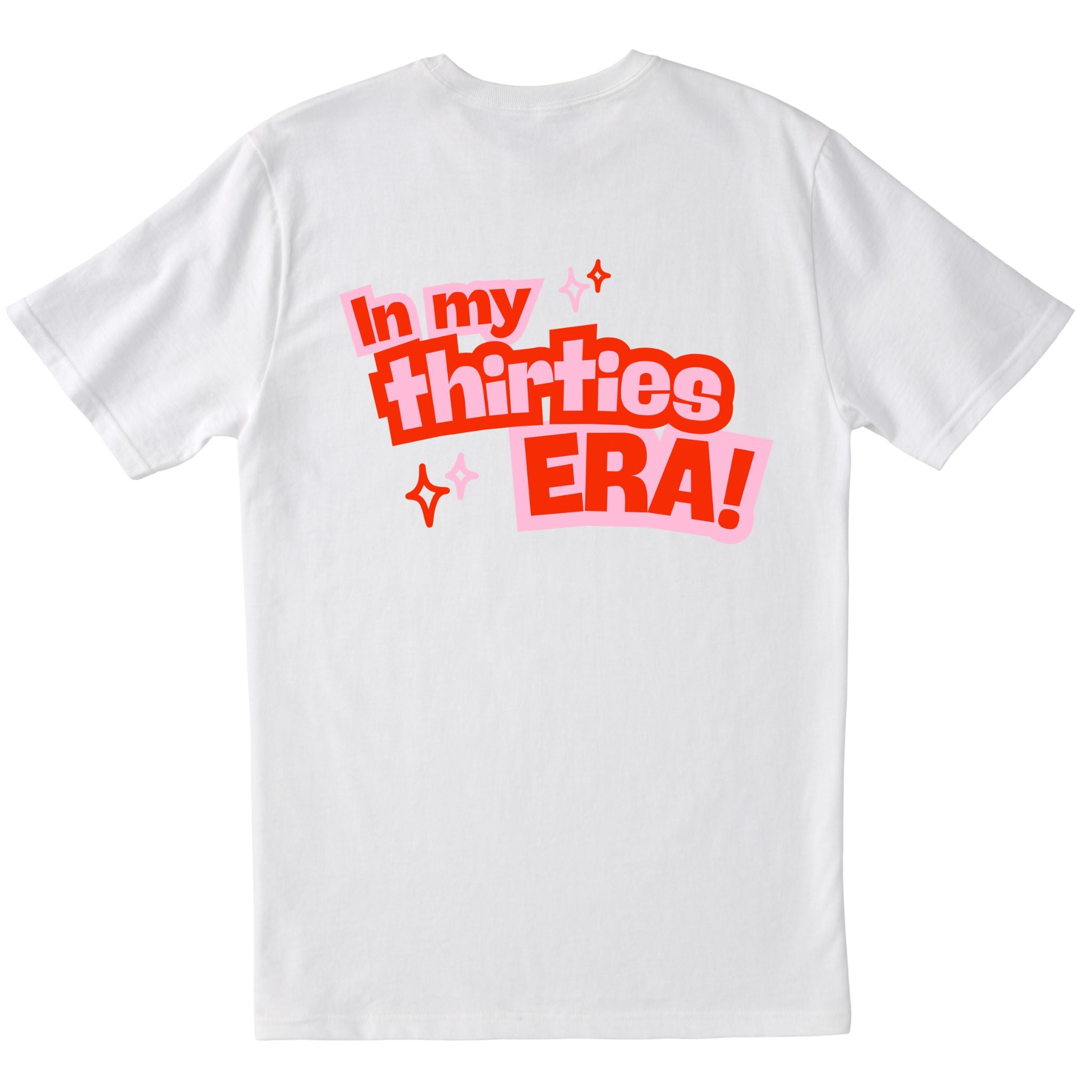 White T-shirt with large back text “In my thirties ERA!” in red and pink with star accents.